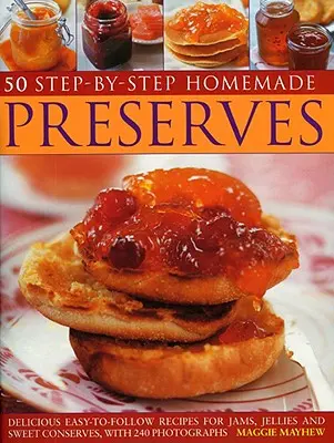 50 conservas caseras paso a paso: Deliciosas recetas fáciles de seguir para mermeladas, jaleas y conservas dulces, con 240 fotografías - 50 Step-By-Step Homemade Preserves: Delicious Easy-To-Follow Recipes for Jams, Jellies and Sweet Conserves, with 240 Photographs
