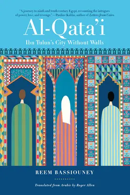 Al-Qata'i: la ciudad sin murallas de Ibn Tulun - Al-Qata'i: Ibn Tulun's City Without Walls