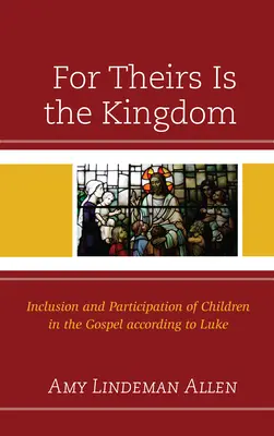 Porque de ellos es el Reino: Inclusión y participación de los niños en el Evangelio según San Lucas - For Theirs Is the Kingdom: Inclusion and Participation of Children in the Gospel according to Luke