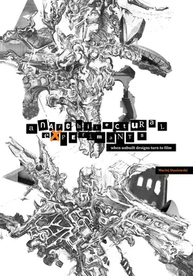 Experimentos anarquitectónicos: Cuando los diseños no construidos se convierten en película - Anarchitectural Experiments: When Unbuilt Designs Turn to Film