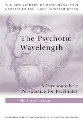 La longitud de onda psicótica: Una perspectiva psicoanalítica para la psiquiatría - The Psychotic Wavelength: A Psychoanalytic Perspective for Psychiatry