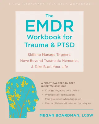 The Emdr Workbook for Trauma and Ptsd: Skills to Manage Triggers, Move Beyond Traumatic Memories, and Take Back Your Life (El libro de trabajo Emdr para el trauma y el TEPT: Habilidades para manejar los desencadenantes, superar los recuerdos traumáticos y recuperar su vida) - The Emdr Workbook for Trauma and Ptsd: Skills to Manage Triggers, Move Beyond Traumatic Memories, and Take Back Your Life