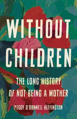 Sin hijos: La larga historia de no ser madre - Without Children: The Long History of Not Being a Mother