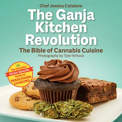 La revolución de la cocina ganja: La Biblia de la cocina del cannabis - The Ganja Kitchen Revolution: The Bible of Cannabis Cuisine