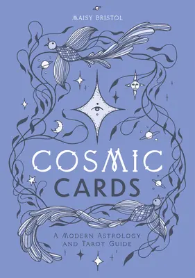 Cartas Cósmicas: Una Guía Moderna de Astrología y Tarot - Cosmic Cards: A Modern Astrology and Tarot Guide