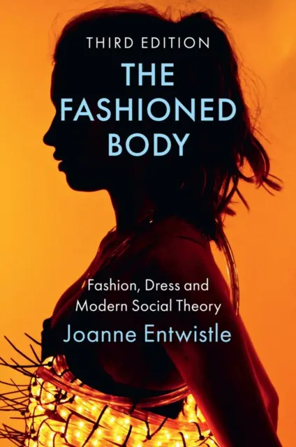 El cuerpo a la moda: Moda, vestido y teoría social moderna - The Fashioned Body: Fashion, Dress and Modern Social Theory