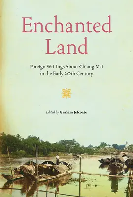Tierra encantada: Escritos extranjeros sobre Chiang Mai a principios del siglo XX - Enchanted Land: Foreign Writings about Chiang Mai in the Early 20th Century