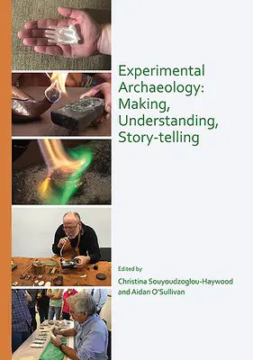 Arqueología experimental: Crear, comprender, contar historias - Experimental Archaeology: Making, Understanding, Story-Telling