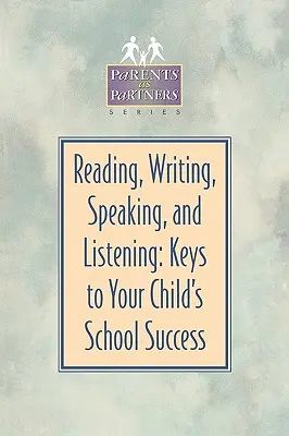 Leer, escribir, hablar y escuchar: Claves para el éxito escolar de su hijo - Reading, Writing, Speaking, and Listening: Keys to Your Child's School Success