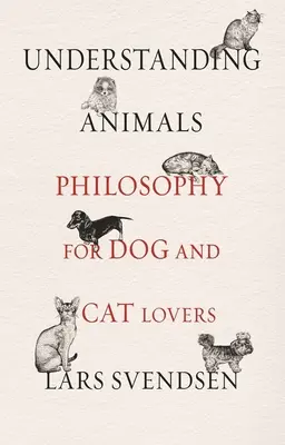 Comprender a los animales: Filosofía para amantes de perros y gatos - Understanding Animals: Philosophy for Dog and Cat Lovers