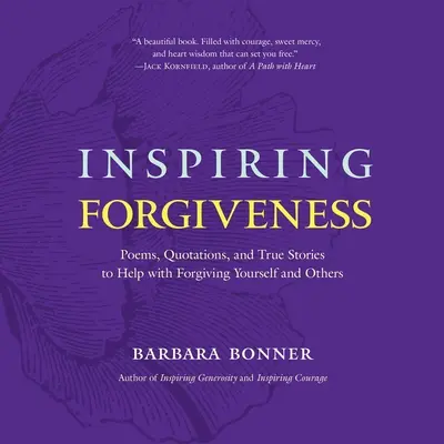 Perdón inspirador: Poemas, citas e historias reales que te ayudarán a perdonarte a ti mismo y a los demás - Inspiring Forgiveness: Poems, Quotations, and True Stories to Help with Forgiving Yourself and Others