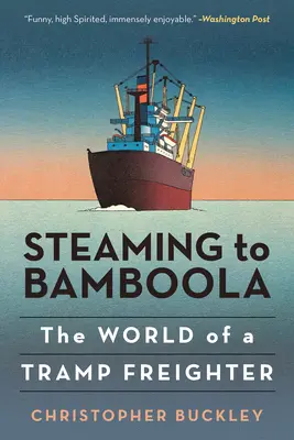 Steaming to Bamboola: El mundo de un carguero vagabundo - Steaming to Bamboola: The World of a Tramp Freighter