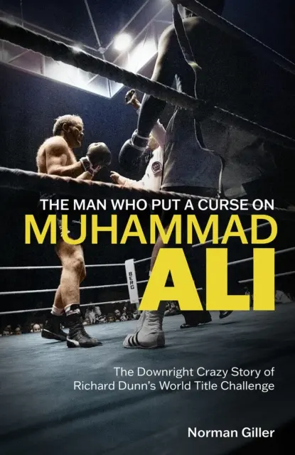 El hombre que maldijo a Muhammad Ali: la loca historia del desafío de Richard Dunn al título mundial - Man Who Put a Curse on Muhammad Ali - The Downright Crazy Story of Richard Dunn's World Title Challenge