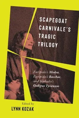 La trilogía trágica de Carnivale: Medea de Eurípides, Bacantes de Eurípides y Edipo Tirano de Sófocles - Scapegoat Carnivale's Tragic Trilogy: Euripides's Medea, Euripides's Bacchae, and Sophocles's Oedipus Tyrannus