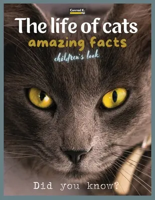 La vida de los gatos- hechos asombrosos: Un libro ilustrado sobre gatos para niños y niños pequeños, hechos interesantes sobre los gatos con imágenes lindas y agradables para los niños, - The life of cats- amazing facts: A picture book about cats for children & toddlers, interesting facts about cats with cute and nice pictures for kids,