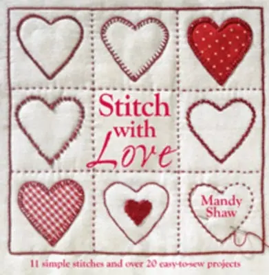 Puntada con amor - 11 puntadas sencillas y más de 20 proyectos fáciles de coser - Stitch with Love - 11 Simple Stitches and Over 20 Easy-to-Sew Projects