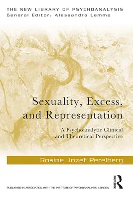 Sexualidad, exceso y representación: Una perspectiva clínica y teórica psicoanalítica - Sexuality, Excess, and Representation: A Psychoanalytic Clinical and Theoretical Perspective