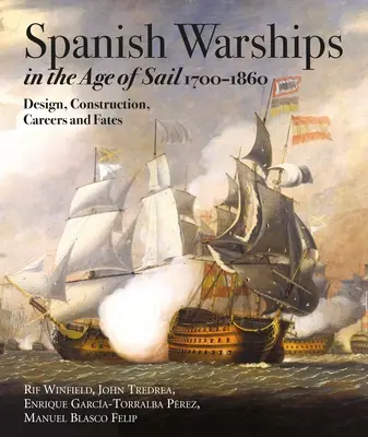 Los buques de guerra españoles en la era de la vela, 1700-1860: Diseño, construcción, carreras y destinos - Spanish Warships in the Age of Sail, 1700-1860: Design, Construction, Careers and Fates