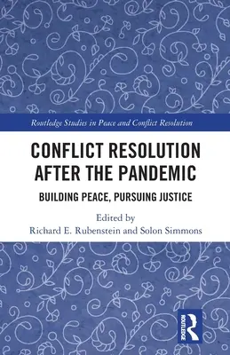 Resolución de conflictos tras la pandemia: Construir la paz, buscar la justicia - Conflict Resolution After the Pandemic: Building Peace, Pursuing Justice