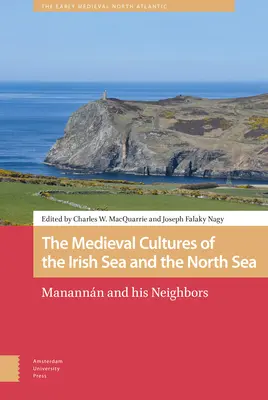Las culturas medievales del Mar de Irlanda y del Mar del Norte: Manannn y sus vecinos - The Medieval Cultures of the Irish Sea and the North Sea: Manannn and His Neighbors