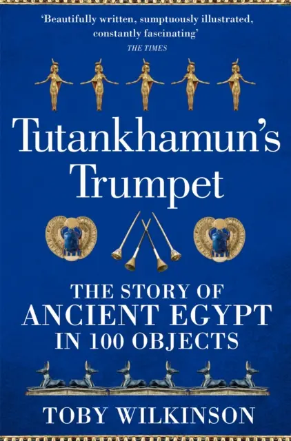 La trompeta de Tutankamón - La historia del Antiguo Egipto en 100 objetos - Tutankhamun's Trumpet - The Story of Ancient Egypt in 100 Objects