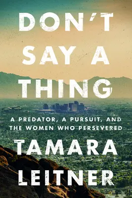 No digas nada: un depredador, una persecución y las mujeres que perseveraron - Don't Say a Thing: A Predator, a Pursuit, and the Women Who Persevered