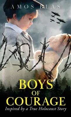 Chicos de coraje: Una novela histórica de la Segunda Guerra Mundial, basada en la historia real de un superviviente judío del Holocausto - Boys of Courage: A WW2 Historical Novel, Based on a True Story of a Jewish Holocaust Survivor