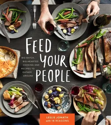 Alimenta a tu gente: Cocinar a lo grande, a lo grande y recetas para reunirse - Feed Your People: Big-Batch, Big-Hearted Cooking and Recipes to Gather Around