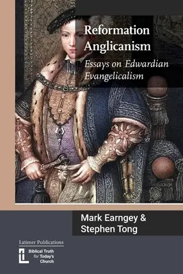 Reformation Anglicanism: Ensayos sobre el evangelicalismo eduardiano - Reformation Anglicanism: Essays on Edwardian Evangelicalism