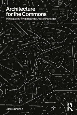 Arquitectura para el procomún: Sistemas participativos en la era de las plataformas - Architecture for the Commons: Participatory Systems in the Age of Platforms