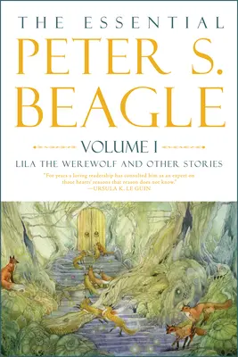 The Essential Peter S. Beagle, Volume 1: Lila the Werewolf and Other Stories (El esencial Peter S. Beagle, Volumen 1: Lila, el hombre lobo y otras historias) - The Essential Peter S. Beagle, Volume 1: Lila the Werewolf and Other Stories