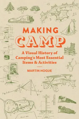 Haciendo campamento: Una historia visual de los artículos y actividades más esenciales del camping - Making Camp: A Visual History of Camping's Most Essential Items and Activities