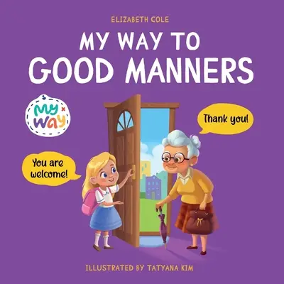 Mi camino hacia los buenos modales: Libro infantil sobre modales, etiqueta y comportamiento que enseña a los niños habilidades sociales, respeto y amabilidad, de 3 a 1 años. - My Way to Good Manners: Kids Book about Manners, Etiquette and Behavior that Teaches Children Social Skills, Respect and Kindness, Ages 3 to 1