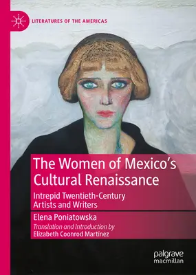 Las mujeres del renacimiento cultural de México: Artistas y escritoras intrépidas de la posrevolución - The Women of Mexico's Cultural Renaissance: Intrepid Post-Revolution Artists and Writers