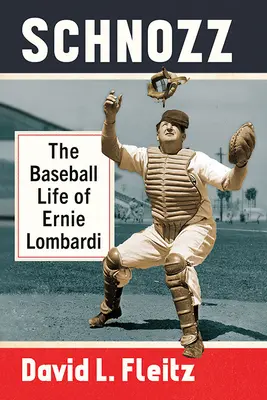 Schnozz: La vida en el béisbol de Ernie Lombardi - Schnozz: The Baseball Life of Ernie Lombardi