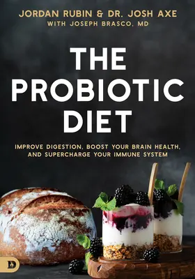 La Dieta Probiótica: Mejore la Digestión, Mejore la Salud de su Cerebro y Sobrecargue su Sistema Inmunológico - The Probiotic Diet: Improve Digestion, Boost Your Brain Health, and Supercharge Your Immune System