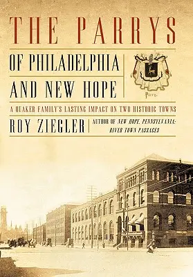 Los Parrys de Filadelfia y New Hope: El impacto perdurable de una familia cuáquera en dos ciudades históricas - The Parrys of Philadelphia and New Hope: A Quaker Family's Lasting Impact on Two Historic Towns