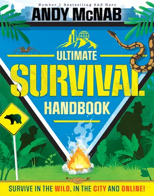 Manual de supervivencia de Andy McNab: Sobrevive en la naturaleza, en la ciudad y en Internet. - Andy McNab Ultimate Survival Handbook: Survive in the Wild, in the City and Online!