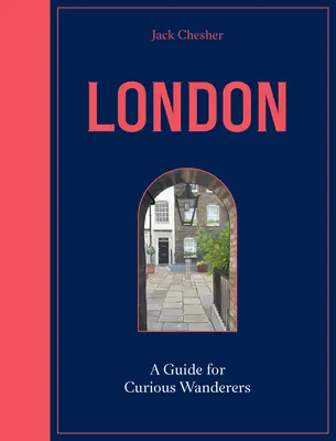 Londres: Guía para vagabundos curiosos: El bestseller del Sunday Times - London: A Guide for Curious Wanderers: The Sunday Times Bestseller