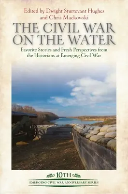 La Guerra Civil en el agua: Historias favoritas y nuevas perspectivas de los historiadores de la Guerra Civil emergente - The Civil War on the Water: Favorite Stories and Fresh Perspectives from the Historians at Emerging Civil War