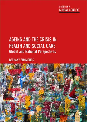 Envejecimiento y crisis de la asistencia sanitaria y social: Perspectivas nacionales y mundiales - Ageing and the Crisis in Health and Social Care: Global and National Perspectives
