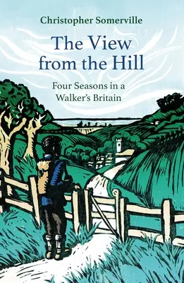 La vista desde la colina: Cuatro estaciones en la Gran Bretaña de un caminante - The View from the Hill: Four Seasons in a Walker's Britain