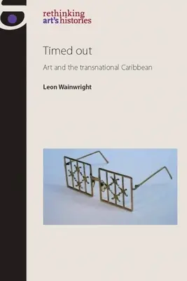 Timed Out: El arte y el Caribe transnacional - Timed Out: Art and the Transnational Caribbean