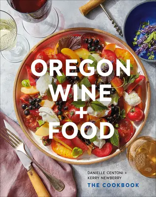 Oregon Wine + Food: El libro de cocina - Oregon Wine + Food: The Cookbook