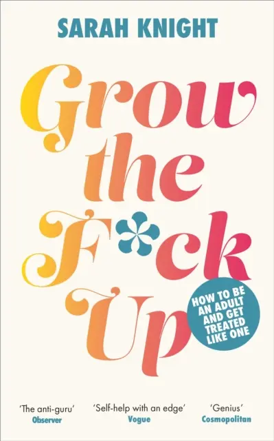 Grow the F*ck Up - Cómo ser un adulto y ser tratado como tal - Grow the F*ck Up - How to be an adult and get treated like one