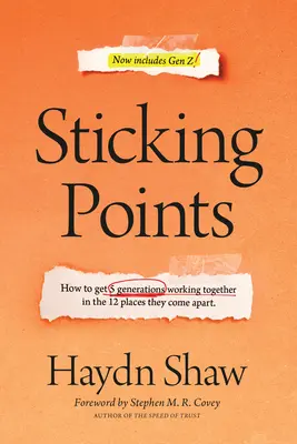 Puntos de conflicto: Cómo conseguir que 5 generaciones trabajen juntas en los 12 puntos en los que se separan - Sticking Points: How to Get 5 Generations Working Together in the 12 Places They Come Apart