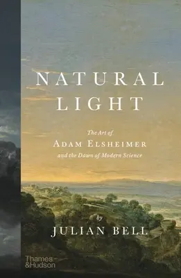 Luz natural: El arte de Adam Elsheimer y el amanecer de la ciencia moderna - Natural Light: The Art of Adam Elsheimer and the Dawn of Modern Science