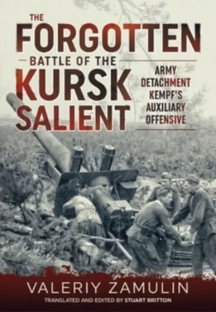 La batalla olvidada del saliente de Kursk: la lucha del 7º Ejército de Guardias contra el destacamento Kempf - The Forgotten Battle of the Kursk Salient: 7th Guards Army's Stand Against Army Detachment Kempf