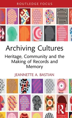 Archivar culturas: Patrimonio, comunidad y creación de registros y memoria - Archiving Cultures: Heritage, Community and the Making of Records and Memory