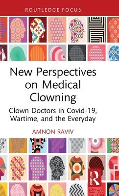 Nuevas perspectivas sobre el clown médico: Los payasos médicos en Covid-19, en tiempos de guerra y en la vida cotidiana - New Perspectives on Medical Clowning: Clown Doctors in Covid-19, Wartime, and the Everyday